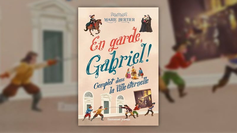 Marie Bertier, En garde, Gabriel ! – Complot dans la Ville éternelle