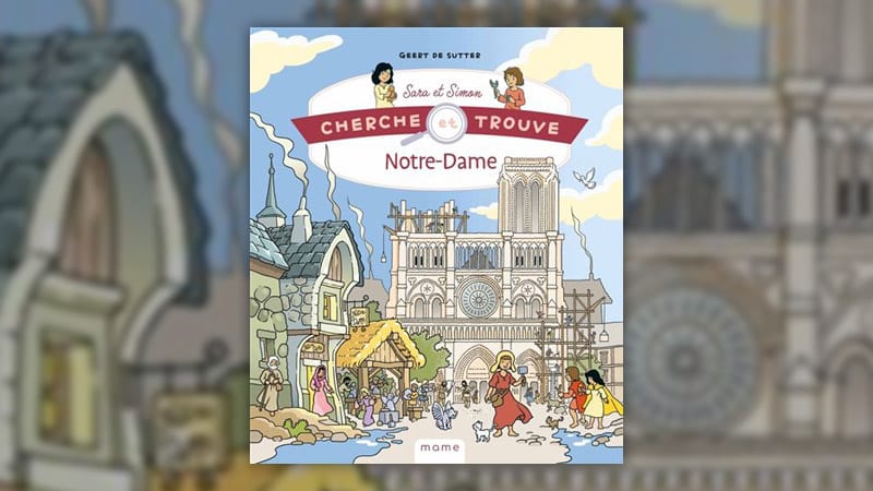 Geert de Sutter, Notre-Dame de Paris au fil de l’histoire – Sara et Simon